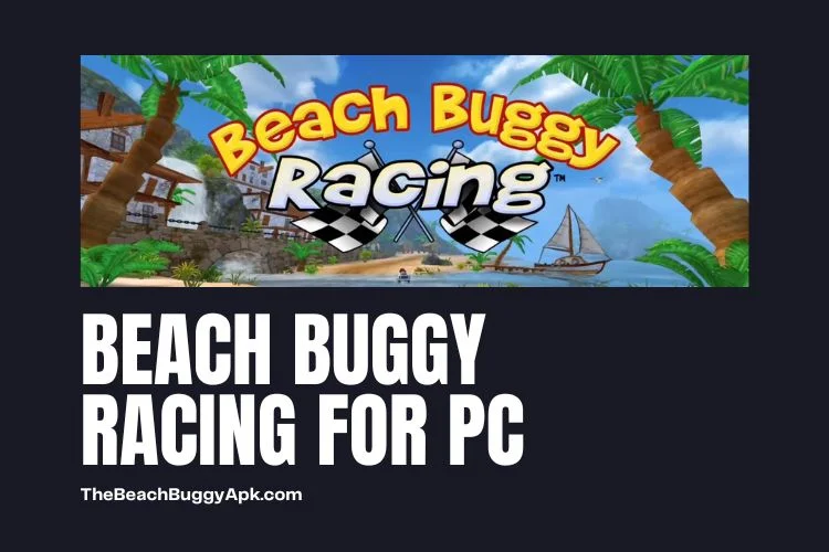 Beach Buggy Racing for PC latest Version for Windows or Laptops